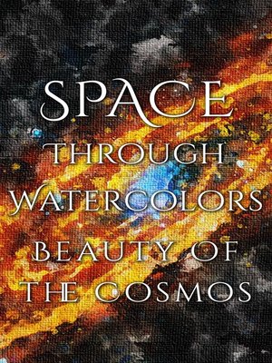 cover image of Space Through Watercolors--The Beauty of the Cosmos